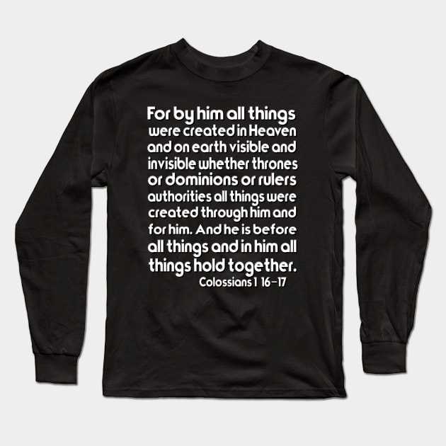 For by him all things were created Colossians 1:16–17 Long Sleeve T-Shirt by AlondraHanley